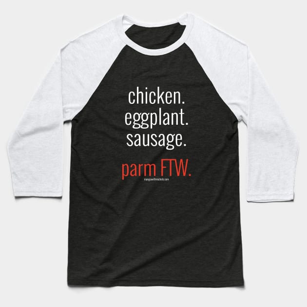 chicken. eggplant. sausage. parm FTW. (white letters) Baseball T-Shirt by Mangia With Michele